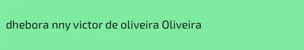 dhebora nny victor de oliveira Oliveira